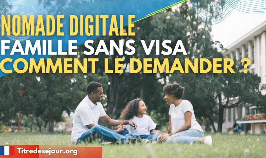 Nomade digitale Famille sans visa Comment le demander ?