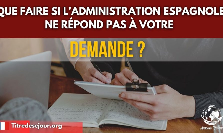 Que faire si l’administration espagnole ne répond pas à votre demande ?