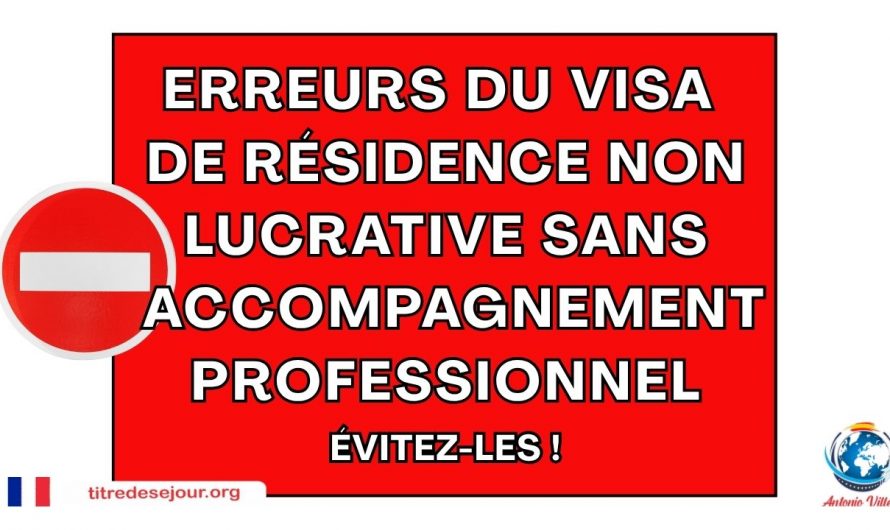 🚫 Erreurs du VISA DE RÉSIDENCE NON LUCRATIVE Sans Accompagnement Professionnel | ÉVITEZ-LES !