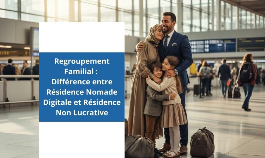 Regroupement Familial 👨‍👩‍👧‍👦 : Différence 🆚 entre Résidence Nomade Digitale 💻✈️ et Résidence Non Lucrative 🚫💰