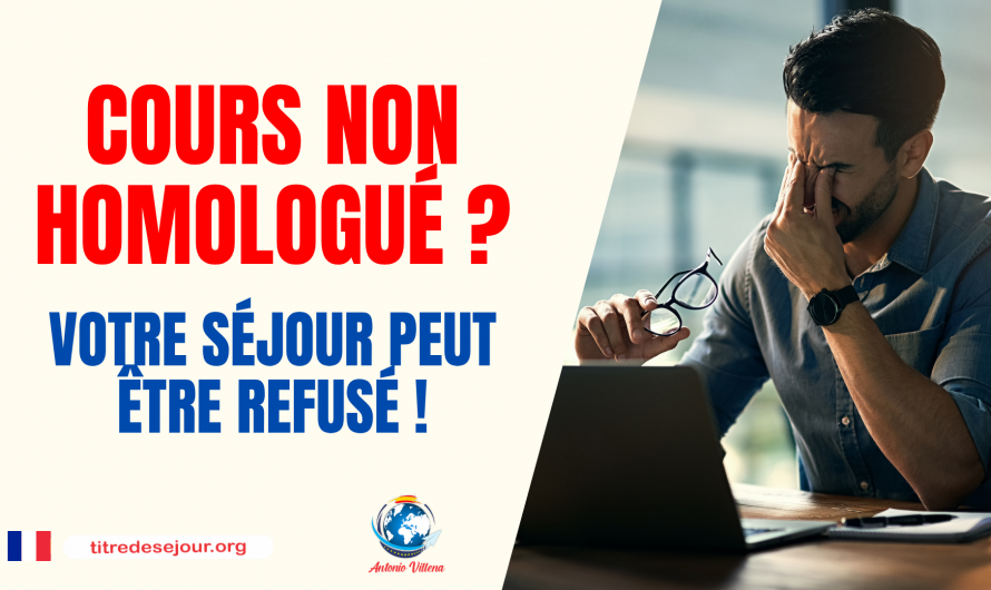 COURS NON HOMOLOGUÉ? VOTRE SÉJOUR PEUT ÊTRE REFUSÉ!