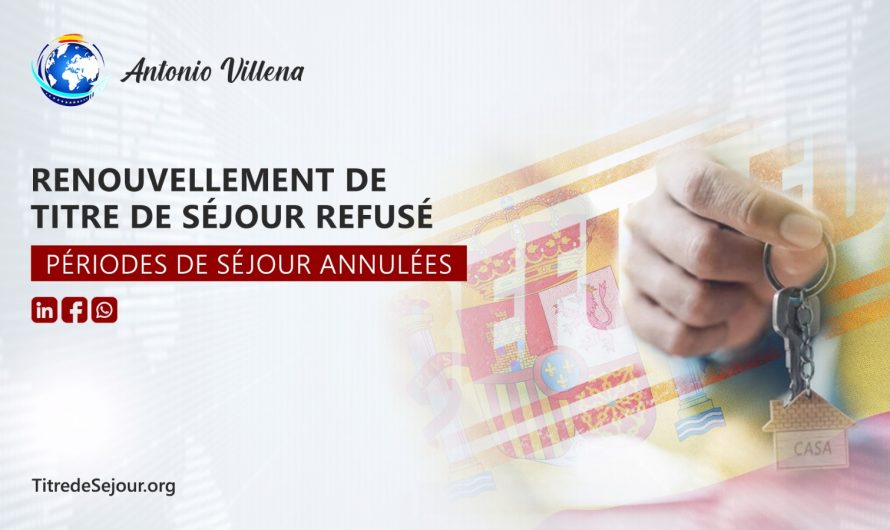 🚫 RENOUVELLEMENT DE TITRE DE SÉJOUR REFUSÉ⚖️ PÉRIODES DE SÉJOUR ANNULÉES